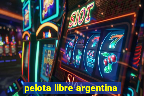 pelota libre argentina